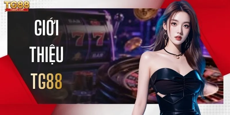 Giới Thiệu TG88 - Tổng Hợp 3 Giá Trị Cốt Lõi Về Nền Tảng
