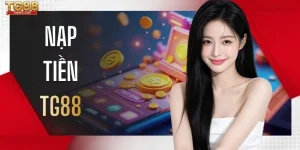 Bật Mí 3 Phương Thức Nạp Tiền TG88 Hạn Mức Lên Đến 500 Triệu