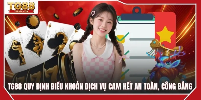 TG88 quy định điều khoản dịch vụ cam kết an toàn, công bằng